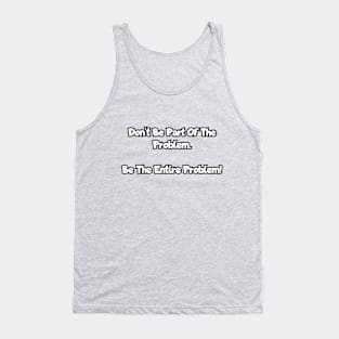 Don't be part of the problem... Tank Top